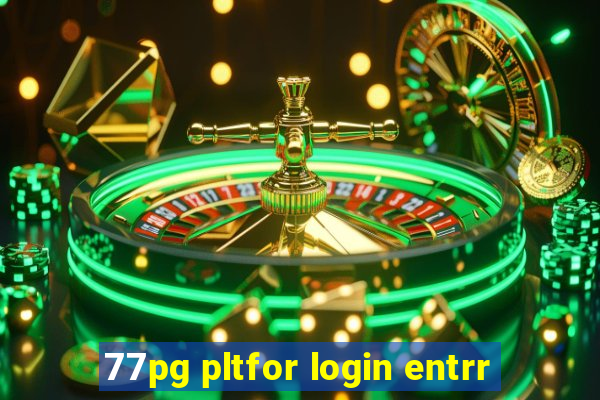 77pg pltfor login entrr